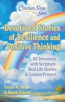 Chicken Soup for the Soul Devotional Stories of Resilience and Positive Thinking : 101 Devotions with Scripture, Real-Life Stories & Custom Prayers