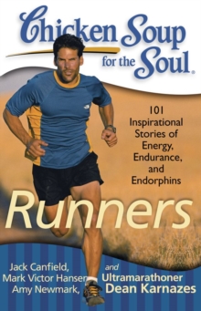 Chicken Soup for the Soul: Runners : 101 Inspirational Stories of Energy, Endurance, and Endorphins