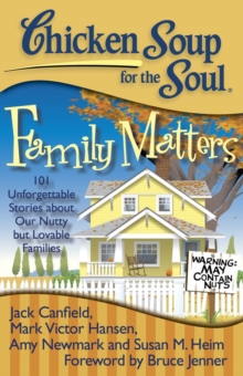 Chicken Soup for the Soul: Family Matters : 101 Unforgettable Stories about Our Nutty but Lovable Families