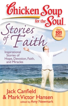 Chicken Soup for the Soul: Stories of Faith : Inspirational Stories of Hope, Devotion, Faith, and Miracles