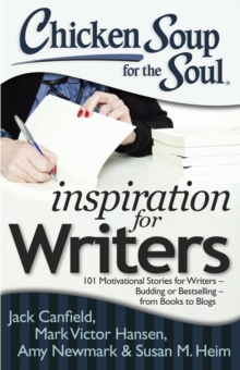 Chicken Soup for the Soul: Inspiration for Writers : 101 Motivational Stories for Writers - Budding or Bestselling - from Books to Blogs