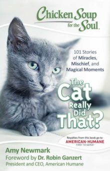 Chicken Soup for the Soul: The Cat Really Did That? : 101 Stories of Miracles, Mischief and Magical Moments