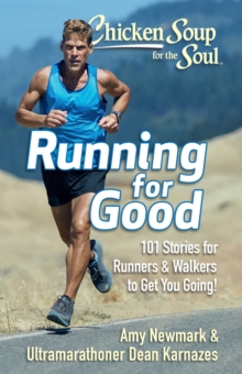 Chicken Soup for the Soul: Running for Good : 101 Stories for Runners & Walkers to Get You Moving