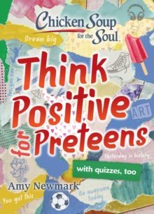 Chicken Soup for the Soul: Think Positive for Preteens