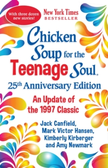 Chicken Soup for the Teenage Soul 25th Anniversary Edition : An Update of the 1997 Classic