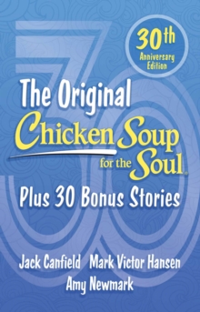 Chicken Soup for the Soul 30th Anniversary Edition : All Your Favorite Original Stories Plus 30 Bonus Stories for the Next 30 Years