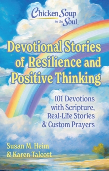 Chicken Soup for the Soul: Devotional Stories of Resilience & Positive Thinking : 101 Devotions with Scripture, Real-Life Stories & Custom Prayers