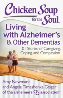 Chicken Soup for the Soul: Living with Alzheimer's and Other Dementias : 101 Stories of Caregiving, Coping, and Compassion, Paperback Book Chicken Soup for the Soul: Living with Alzheimer's and Other Dementias : 101 Stories of Caregiving, Coping, and Compassion, Paperback Book