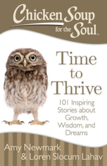 Chicken Soup for the Soul: Time to Thrive : 101 Inspiring Stories about Growth, Wisdom, and Dreams, Paperback / softback Book Chicken Soup for the Soul: Time to Thrive : 101 Inspiring Stories about Growth, Wisdom, and Dreams, Paperback / softback Book