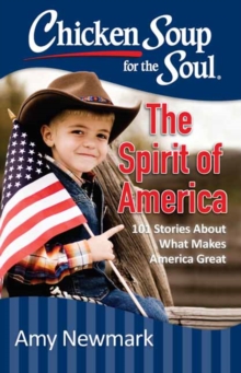 Chicken Soup for the Soul: The Spirit of America : 101 Stories about What Makes Our Country Great, Paperback / softback Book Chicken Soup for the Soul: The Spirit of America : 101 Stories about What Makes Our Country Great, Paperback / softback Book