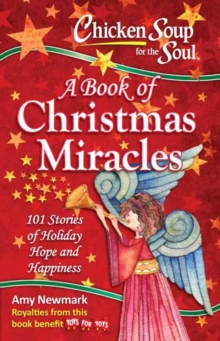 Chicken Soup for the Soul: A Book of Christmas Miracles : 101 Stories of Holiday Hope and Happiness, Paperback / softback Book Chicken Soup for the Soul: A Book of Christmas Miracles : 101 Stories of Holiday Hope and Happiness, Paperback / softback Book