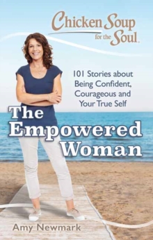 Chicken Soup for the Soul: The Empowered Woman : 101 Stories about Being Confident, Courageous and Your True Self, Paperback Book Chicken Soup for the Soul: The Empowered Woman : 101 Stories about Being Confident, Courageous and Your True Self, Paperback Book