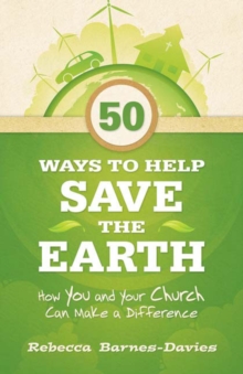 50 Ways to Help Save the Earth : How You and Your Church Can Make a Difference