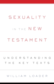 Sexuality in the New Testament : Understanding the Key Texts