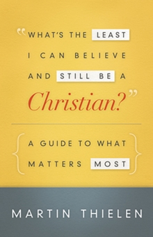 What's the Least I Can Believe and Still Be a Christian? New Edition with Study Guide : A Guide to What Matters Most