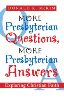 More Presbyterian Questions, More Presbyterian Answers : Exploring Christian Faith