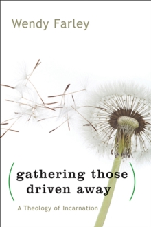 Gathering Those Driven Away : A Theology of Incarnation