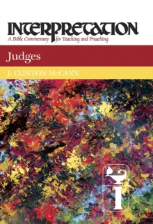 Judges : Interpretation: A Bible Commentary for Teaching and Preaching