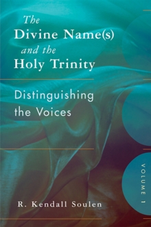 The Divine Name(s) and the Holy Trinity, Volume One : Distinguishing the Voices