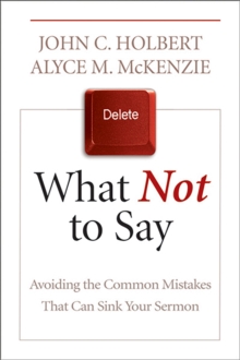 What Not to Say : Avoiding the Common Mistakes That Can Sink Your Sermon