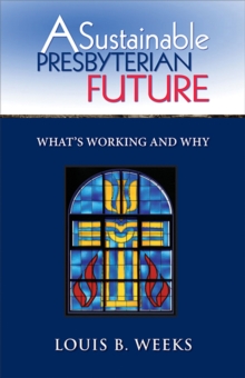 A Sustainable Presbyterian Future : What's Working and Why