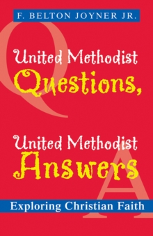 United Methodist Questions, United Methodist Answers : Exploring Christian Faith