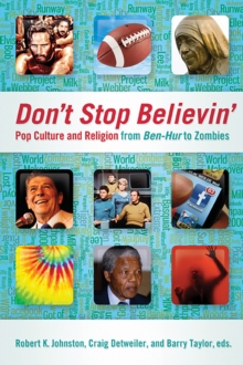 Don't Stop Believin' : Pop Culture and Religion from <i>Ben-Hur</i> to Zombies