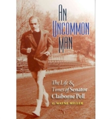 An Uncommon Man : The Life and Times of Senator Claiborne Pell, Hardback Book An Uncommon Man : The Life and Times of Senator Claiborne Pell, Hardback Book