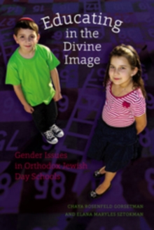 Educating in the Divine Image : Gender Issues in Orthodox Jewish Day Schools