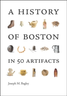 A History of Boston in 50 Artifacts, Paperback Book A History of Boston in 50 Artifacts, Paperback Book