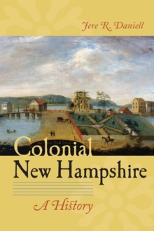 Colonial New Hampshire : A History, Paperback / softback Book Colonial New Hampshire : A History, Paperback / softback Book