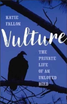 Vulture : The Private Life of an Unloved Bird, Hardback Book Vulture : The Private Life of an Unloved Bird, Hardback Book