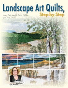 Landscape Art Quilts, Step by Step : Learn Fast, Fusible Fabric Collage with Ann Loveless, Paperback Book Landscape Art Quilts, Step by Step : Learn Fast, Fusible Fabric Collage with Ann Loveless, Paperback Book
