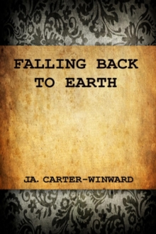 Falling Back To Earth : A Novel