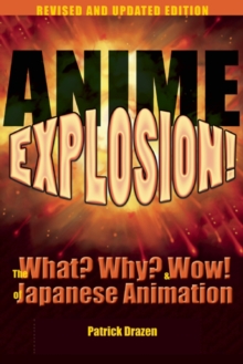 Anime Explosion! : The What? Why? and Wow! of Japanese Animation, Revised and Updated Edition