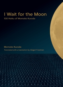 I Wait for the Moon : 100 Haiku of Momoko Kuroda