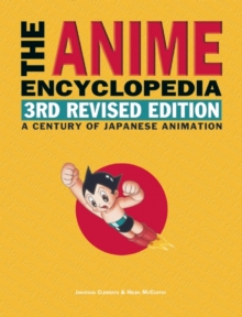 The Anime Encyclopedia, 3rd Revised Edition : A Century of Japanese Animation