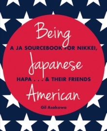 Being Japanese American : A JA Sourcebook for Nikkei, Hapa . . . & Their Friends