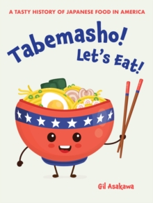 Tabemasho! Let's Eat! : A Tasty History of Japanese Food in America