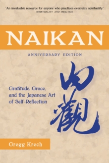 Naikan : Gratitude, Grace, and the Japanese Art of Self-Reflection, Anniversary Edition