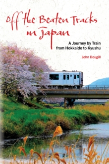 Off the Beaten Tracks in Japan : A Journey by Train from Hokkaido to Kyushu