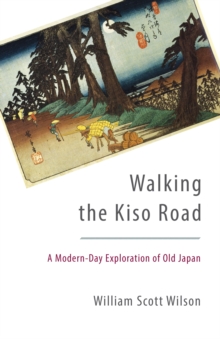 Walking the Kiso Road : A Modern-Day Exploration of Old Japan