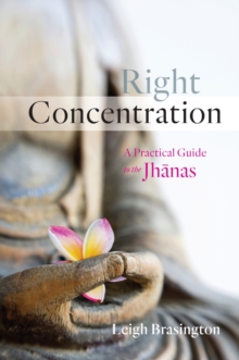 Right Concentration : A Practical Guide To The Jhanas