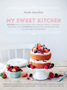 My Sweet Kitchen : Recipes for Stylish Cakes, Pies, Cookies, Donuts, Cupcakes, and More-Plus, Hardback Book My Sweet Kitchen : Recipes for Stylish Cakes, Pies, Cookies, Donuts, Cupcakes, and More-Plus, Hardback Book