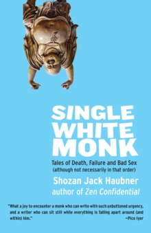 Single White Monk : Tales of Death, Failure, and Bad Sex (Although Not Necessarily in That Order)