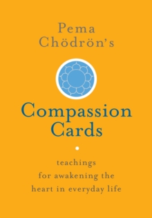 Pema Chodron's Compassion Cards : Teachings for Awakening the Heart in Everyday Life