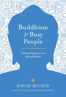 Buddhism for Busy People : Finding Happiness in a Hurried World