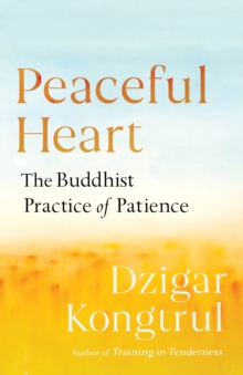 Peaceful Heart : The Buddhist Practice of Patience