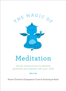 The Magic of Meditation : Stories and Practices to Develop Gratitude and Empathy with Your Child, Paperback / softback Book The Magic of Meditation : Stories and Practices to Develop Gratitude and Empathy with Your Child, Paperback / softback Book