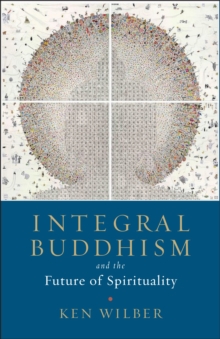 Integral Buddhism : And the Future of Spirituality